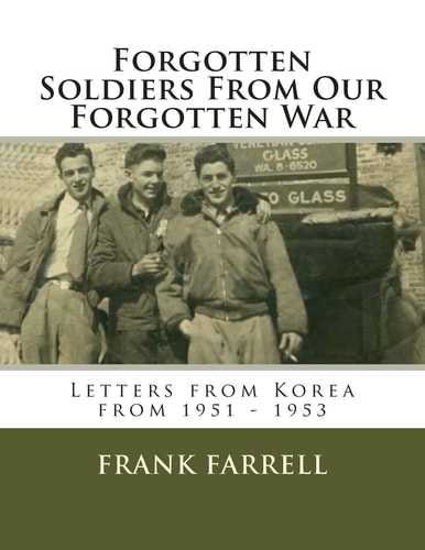 Forgotten Soldiers From Our Forgotten War Letters from Korea from 1951 - 1953
