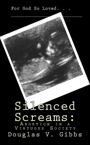 Silenced Screams Abortion in a Virtuous Society