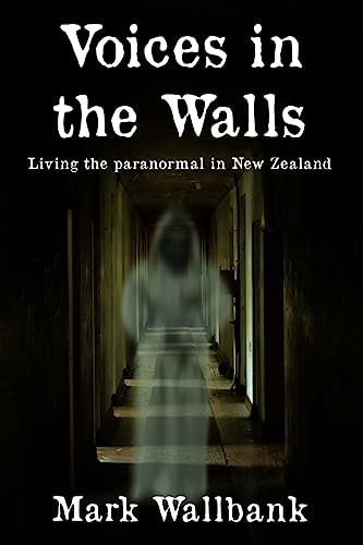 Voices in the Walls Living the Paranormal in New Zealand