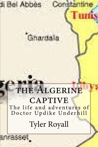 The Algerine Captive The Life and Adventures of Doctor Updike Underhill
