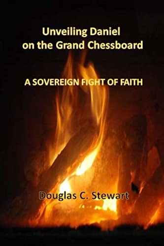 Unveiling Daniel on the Grand Chessboard A Sovereign Fight of Faith