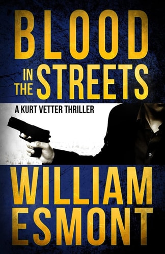 Blood in the Streets A Kurt Vetter International Spy Thriller