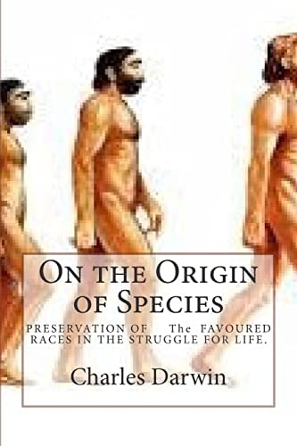 On the Origin of Species PRESERVATION OF The FAVOURED RACES IN THE STRUGGLE FOR LIFE.