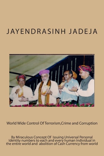 World Wide Control Of Terrorism, Crime and Corruption By Miraculous Concept Of Issuing Universal Personal Identity Numbers to Each and Every Human Individual in the Entire World and Abolition of Cash Currency from World