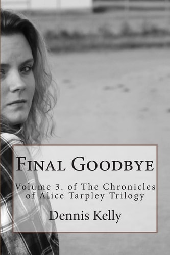 Final Goodbye Volume 3. and The Chronicles of Alice Tarpley Trilogy