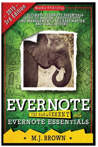 Evernote Time Management With EVERNOTE ESSENTIALS: The Ultimate Guide To Master Your Productivity With Evernote