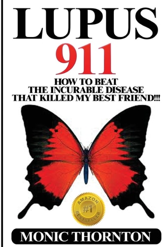 Lupus 911 How To Beat The Incurable Disease That Killed My Best Friend!!!