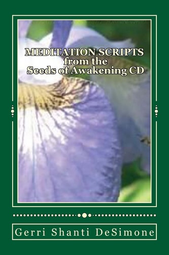 MEDITATION SCRIPTS for the Seeds of Awakening CD Attunements to Re-Member with Your Higher Self