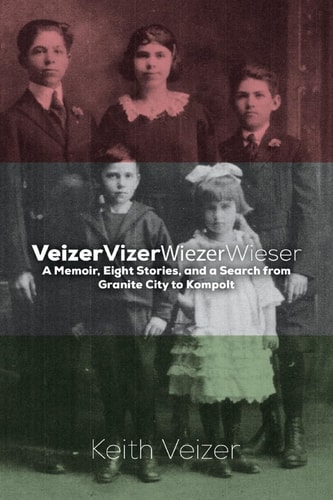 VeizerVizerWiezerWieser A Memoir and a Search: Granite City to Kompolt