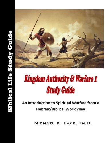 Kingdom Authority and Warfare 1 Study Guide An Introduction to Spiritual Warfare from a Hebraic/Biblical Worldview