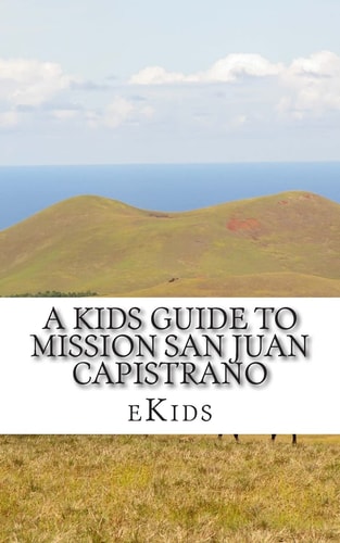 A Kids Guide to Mission San Juan Capistrano