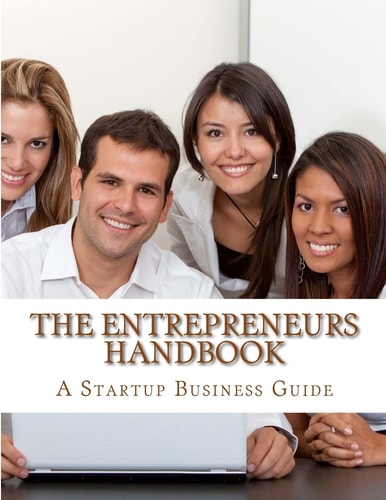 The Entrepreneurs Handbook and Guide