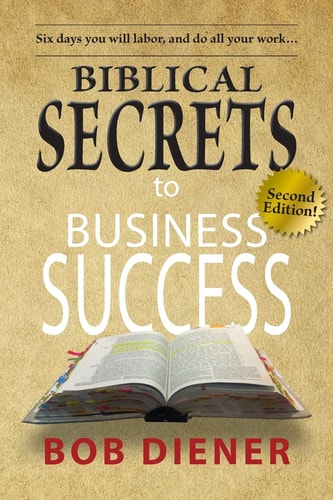 Biblical Secrets to Business Success Newly Updated Edition