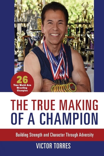 The True Making of a Champion Building Strength and Character Through Adversity