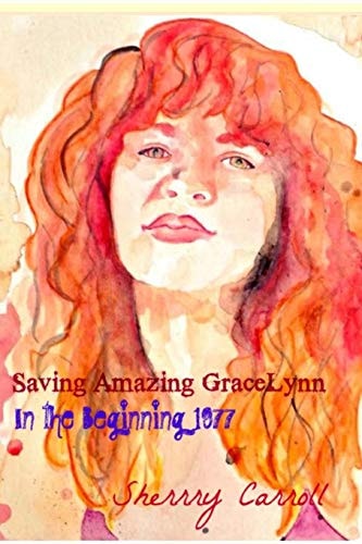 Saving Amazing Gracelynn` 1970-1977 In The Beginning