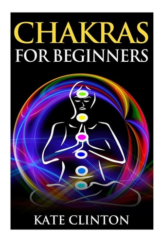 Chakras for Beginners How to Balance, Strengthen, and Radiate the Inner You