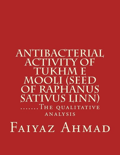 Antibacterial Activity of Tukhm E Mooli (seed of Raphanus Sativus Linn) .......The Qualitative Analysis