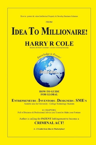 From Idea to Millionaire How to Protect and Value Your Intellectual Property and Business Scheme