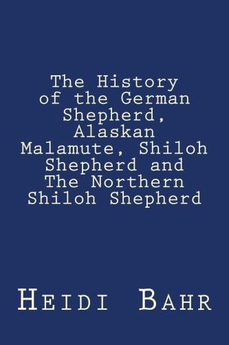The History of the German Shepherd, Alaskan Malamute, Shiloh Shepherd and The Northern Shiloh Shepherd