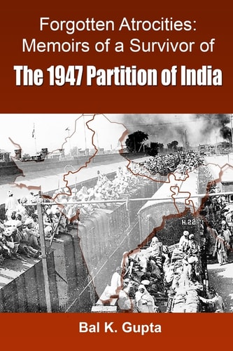Forgotten Atrocities Memoirs of a Survivor of the 1947 Partition of India