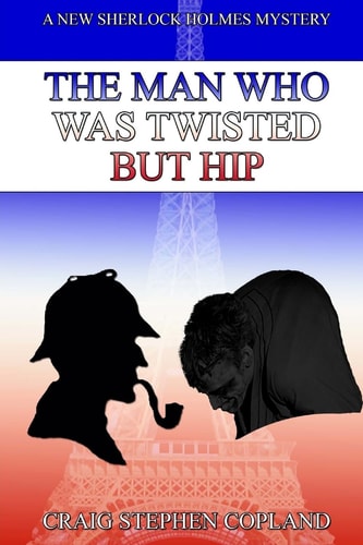 The Man Who Was Twisted But Hip A New Sherlock Holmes Mystery