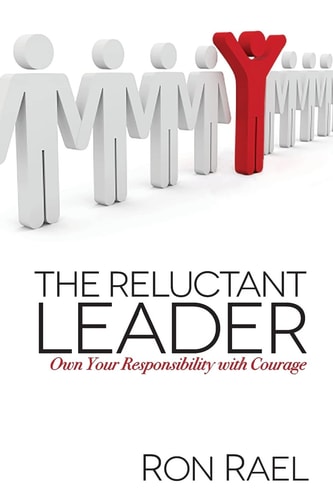 The Reluctant Leader Own Your Responsibility with Courage