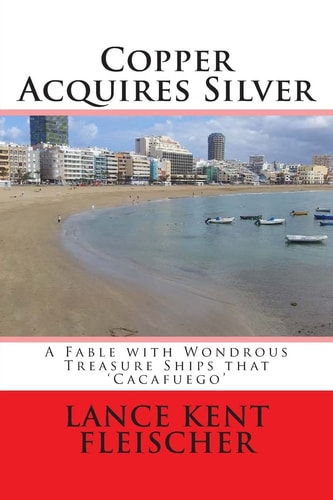 Copper Acquires Silver A Fable with Wondrous Treasure Ships That Cacafuego
