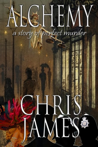 Alchemy A Story of Perfect Murder an Historical Murder Thriller