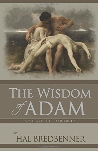 Voices of the Patriarchs The Wisdom of Adam: Adam Summons the Clan Leaders to Hear His Timeless Wisdom and Truths about God