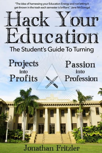 Hack Your Education The Student's Guide To Turning Projects Into Profits