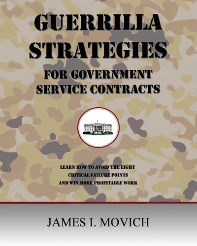 Guerrilla Strategies for Government Service Contracts Learn How to Avoid the Eight Critical Failure Points of Government Proposals and Win More Profitable Work
