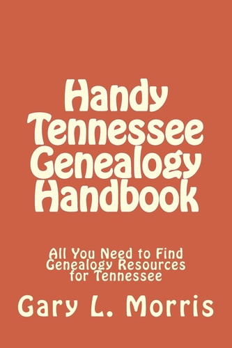 Handy Tennessee Genealogy Handbook All You Need to Find Genealogy Resources for Tennessee