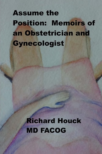 Assume the Position Memoirs of an Obstetrician Gynecologist