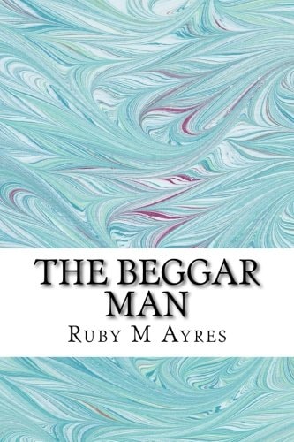 The Beggar Man (Ruby M Ayres Classics Collection)