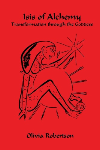 Isis of Alchemy Transformation Through the Goddess