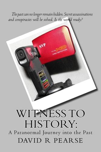 Witness to History : A Paranormal Journey Into the Past
