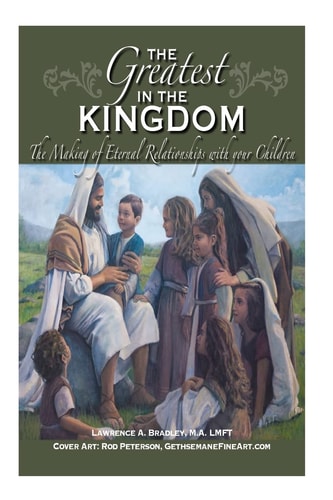 The Greatest in the Kingdom The Making of Eternal Relationships with Your Children