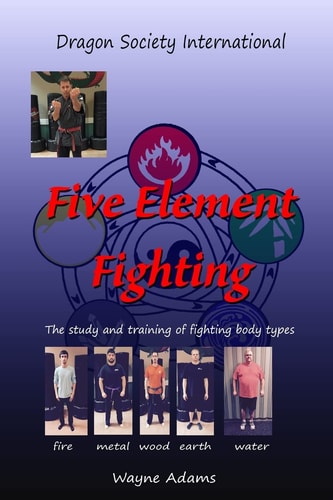 Five Element Fighting The Study and Training of Fighting Body Types