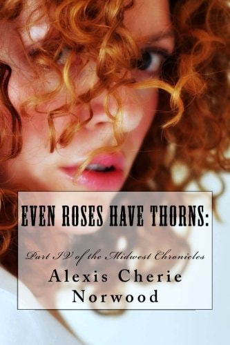 Even Roses Have Thorns Part IV of the Midwest Chronicles