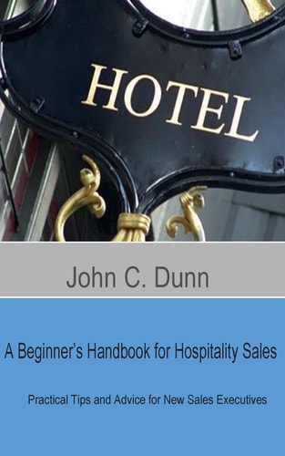 A Beginner's Handbook for Hospitality Sales Practical Tips and Advice for New Sales Executives