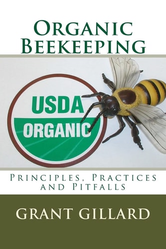 Organic Beekeeping Principles, Practices and Pitfalls
