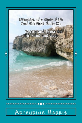Memoirs of a Party Girl And the Beat Goes On: Poetry and Prose for the Mind and Soul