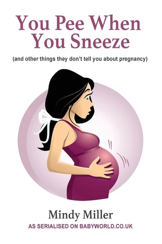 You Pee When You Sneeze And Other Things They Don't Tell You about Pregnancy
