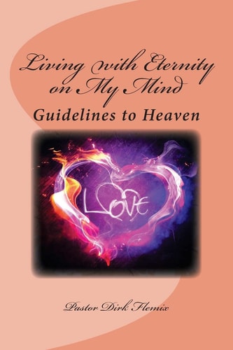 Living with Eternity on My Mind Guidelines to Reach Heaven