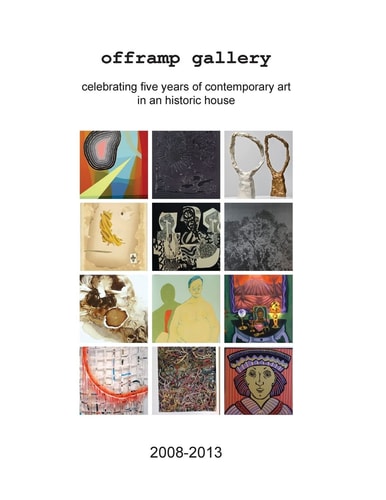Offramp Gallery Fifth Anniversary Catalog Celebrating Five Years of Contemporary Art in an Historic House