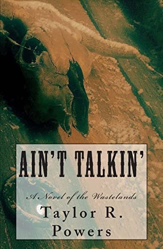 Ain't Talkin' A Novel of the Wastelands
