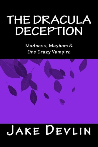 The Dracula Deception Madness, Mayhem and One Crazy Vampire