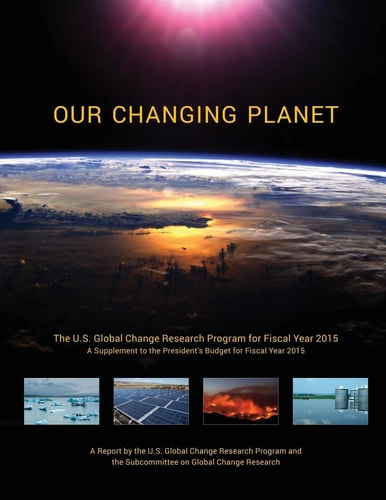 Our Changing Planet The U. S. Global Change Research Program for Fiscal Year 2015 (a Supplement to the President's Budget for Fiscal Year 2015)