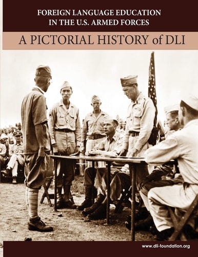 Foreign Language Education in the U.S. Armed Forces A Pictorial History of DLI