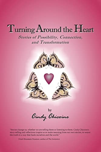 Turning Around the Heart Stories of Possibility, Connection, and Transformation